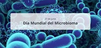 DÍA MUNDIAL DEL MICROBIOMA (27 de junio) DÍA MUNDIAL DEL MICROBIOMA